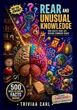 Rear and Unusual Knowledge: 500 Facts That Sit Behind Common Sense