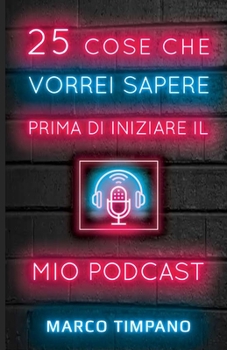 Paperback 25 Cose Che Vorrei Sapere Prima Di Iniziare il Mio Podcast [Italian] Book