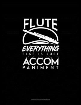 Paperback Flute, Everything Else Is Just Accompaniment: Genkouyoushi Notebook Book