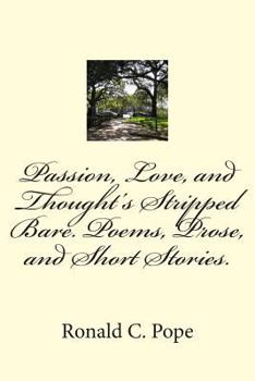 Paperback Passion, Love, and Thought's Stripped Bare. Poems, Prose, and Short Stories. Book