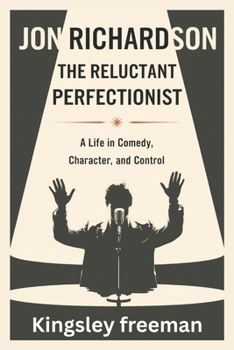 Paperback Jon Richardson: The Reluctant Perfectionist - A Life in Comedy, Character, and Control Book