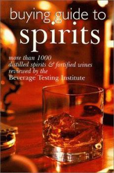 Paperback Buying Guide to Spirits: More Than 1000 Distilled Spirits & Fortified Wines Reviewed by the Beverage Testing Institute Book