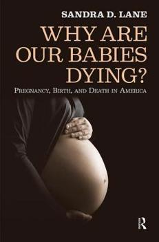 Paperback Why are Our Babies Dying?: Pregnancy, Birth, and Death in America Book