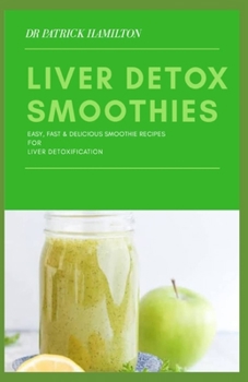 Paperback Liver Detox Smoothies: easy, fast and delicious smoothie recipes for liver detoxification Book