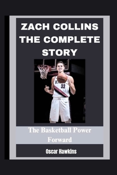 ZACH COLLINS: THE COMPLETE STORY: The Basketball Power Forward