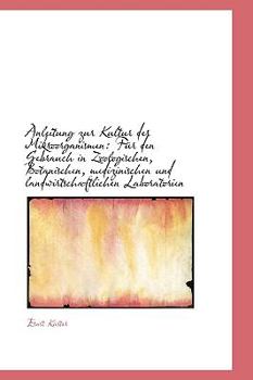 Anleitung Zur Kultur der Mikroorganismen : Fnr den Gebrauch in Zoologischen, Botanischen, Medizinisch