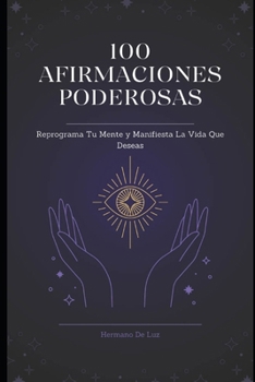 Paperback 100 Afirmaciones Poderosas! Reprograma Tu Mente y Manifiesta la Vida Que Deseas [Spanish] Book