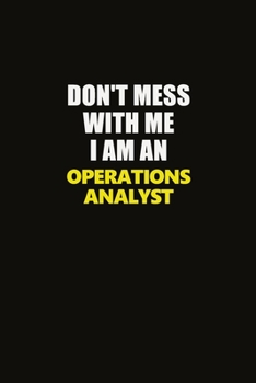 Don't Mess With Me I Am An Operations Analyst: Career journal, notebook and writing journal for encouraging men, women and kids. A framework for building your career.