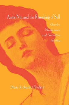 Hardcover Anaïs Nin and the Remaking of Self: Gender, Modernism, and Narrative Identity Book