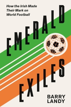 Paperback Emerald Exiles: How the Irish Made Their Mark on World Football Book