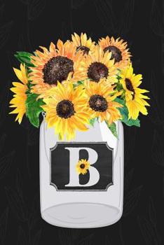 Paperback B: Sunflower Journal, Monogram Initial B Blank Lined Diary with Interior Pages Decorated with Sunflowers. Book