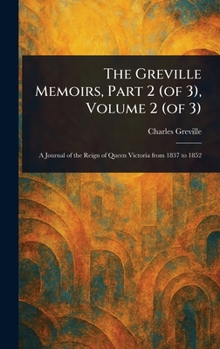 The Greville Memoirs, Part 2 (of 3), Volume 2 (of 3)