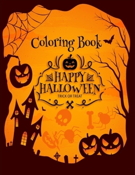 coloring book Happy Halloween trick or treat: Coloring and Activity Book For Toddlers and Kids: Kids Halloween Book: Children Coloring Workbooks for Kids: Boys, Girls and Toddlers Ages 2-4, 4-8