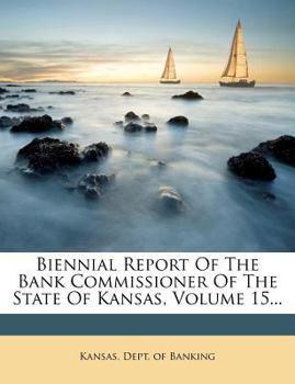 Paperback Biennial Report of the Bank Commissioner of the State of Kansas, Volume 15... Book