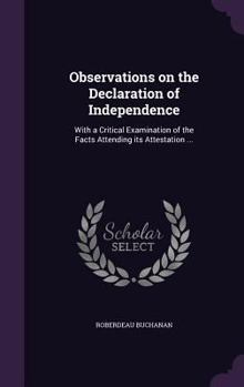 Hardcover Observations on the Declaration of Independence: With a Critical Examination of the Facts Attending its Attestation ... Book