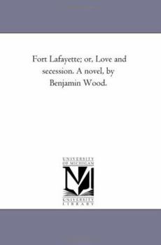 Paperback Fort Lafayette; Or, Love and Secession. a Novel, by Benjamin Wood. Book