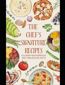 Paperback The Chef's Signature Recipes: Culinary Masterpieces and Timeless Delights Book
