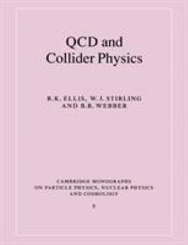 QCD and Collider Physics - Book #8 of the Cambridge Monographs on Particle Physics, Nuclear Physics and Cosmology
