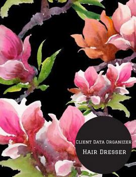 Client Data Organizer Hair Dresser : Smart Alphabetical Hair Stylist Client Organizer and Client Management System. Including Address Details and Appointment. Information Keeper and Record Log Paperba