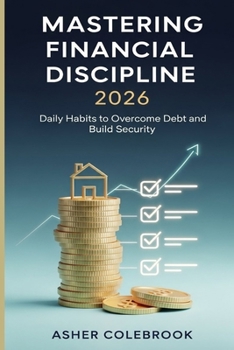 Paperback Mastering Financial Discipline 2026: Daily Habits to Overcome Debt and Build Security Book