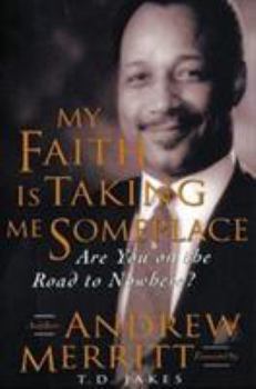 Paperback My Faith Is Taking Me Someplace: Are You on the Road to Nowhere? Book