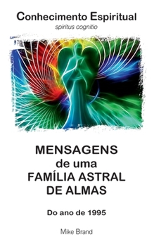 Mensagens de uma Família Astral de Almas: Do ano de 1995 (Portuguese Edition)