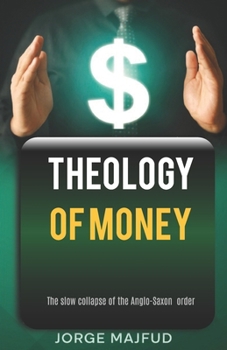 Paperback Theology of Money: The slow collapse of the Anglo-Saxon order Book