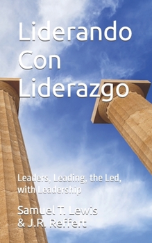 Liderando Con Liderazgo: Leaders, Leading, the Led, with Leadership (Spanish Edition)