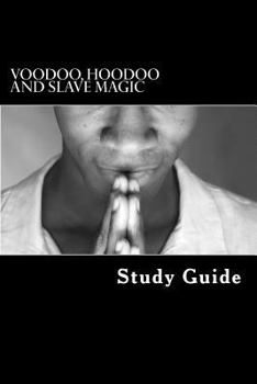 Paperback Voodoo, Hoodoo and Slave Magic: A Study Guide: Interviews with Slave Practitioners Book