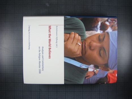 What the World Believes: Analyses and Commentary on the Religion Monitor 2008 [With CDROM]