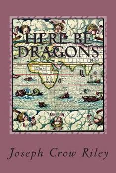 Paperback Here Be Dragons: The Poetry of Joseph Crow Riley Book