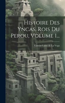 Hardcover Histoire Des Yncas, Rois Du Perou, Volume 1... [French] Book