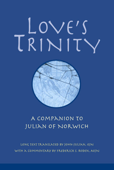 Paperback Love's Trinity: A Companion to Julian of Norwich; Long Text with a Commentary Book