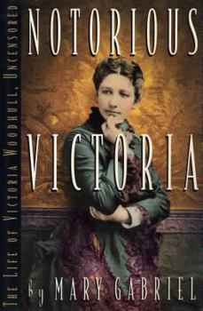 Hardcover Notorious Victoria: The Life of Victoria Woodhull, Uncensored Book