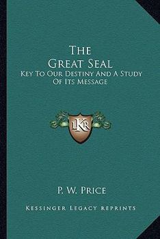 Paperback The Great Seal: Key To Our Destiny And A Study Of Its Message Book