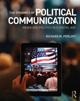 Paperback The Dynamics of Political Communication: Media and Politics in a Digital Age Book