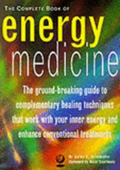 Paperback The Complete Book of Energy Medicine: The Ground-breaking Guide to Complementary Healing Techniques That Work with Your Inner Energy and Enhance Conventional Treatments Book