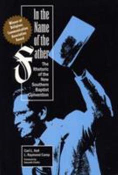 Paperback In the Name of the Father: The Rhetoric of the New Southern Baptist Convention Book