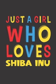 Paperback Just A Girl Who Loves Shiba Inu: A Nice Gift Idea For Shiba Inu Lovers Girl or Women Lined Journal Notebook Book