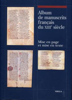 Album de Manuscrits Francais Du Xiiie Siecle: Mise En Page Et Mise En Texte