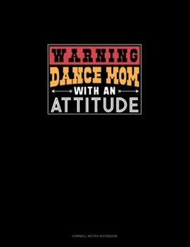 Warning Dance Mom With An Attitude: Cornell Notes Notebook