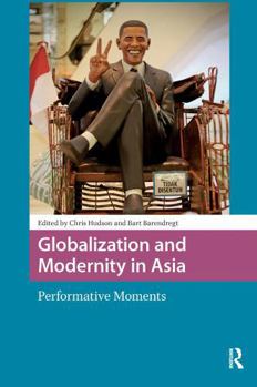 Paperback Globalization and Modernity in Asia: Performative Moments Book