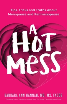 Paperback A Hot Mess: Tips, Tricks and Truths About Menopause and Perimenopause Book