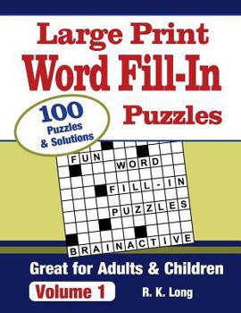 Paperback Large Print Word Fill-In Puzzles, Volume 1: 100 Full-Page Word Fill-In Puzzles, Great for Adults & Children [Large Print] Book