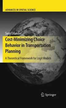 Hardcover Cost-Minimizing Choice Behavior in Transportation Planning: A Theoretical Framework for Logit Models Book