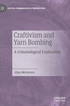 Hardcover Craftivism and Yarn Bombing: A Criminological Exploration Book