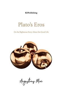 Paperback Plato's Eros: On the Righteous Story About the Good Life Book