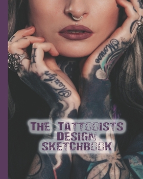 Paperback The Tattooists design sketchbook: The Journalling notebook for tattooists to design and develop sketches of their art in preparation for producing cli Book