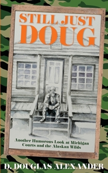Still Just Doug: Another Humorous Look at Michigan Courts and the Alaskan WildsD.
