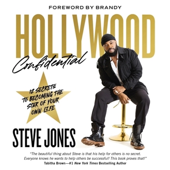 Hollywood Confidential: 12 Secrets to Becoming the Star of Your Own Life